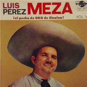 Luis Perez Meza - ¡El Pecho De Oro De Sinaloa! Vol. V