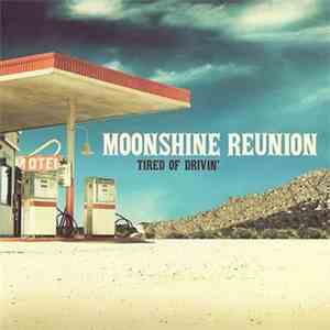 Moonshine Reunion - Tired Of Drivin'
