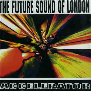 The Future Sound Of London - Accelerator