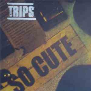 Trips  - So Cute