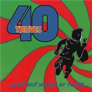 40 Thieves  - … Paß' Auf Wohin Er Rennt …