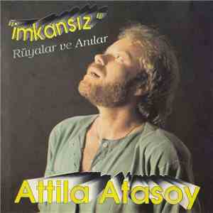 Atilla Atasoy - ''İmkansız'' Rüyalar ve Anılar