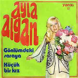 Ayla Algan - Gönlümdeki Saraya / Küçük Bir Kız