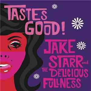 Jake Starr And The Delicious Fullness - Tastes Good!