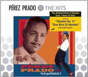 Pérez Prado - The Best Of Pérez Prado: The Original Mambo No. 5