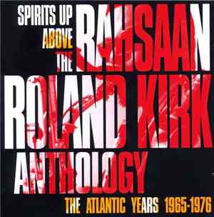 Roland Kirk - Spirits Up Above: The Atlantic Years 1965-1976 - The Rahsaan  ...