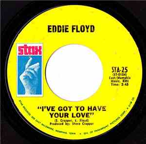 Eddie Floyd - I've Got To Have Your Love / Girl I Love You
