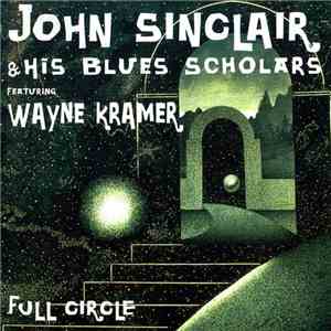 John Sinclair & His Blues Scholars Featuring Wayne Kramer - Full Circle