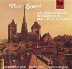 Pierre Segond, Jean-Sébastien Bach, Johannes Brahms, César Franck - Aux Gra ...