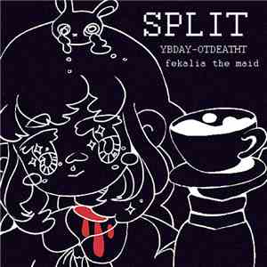 YBDAY-OTDEATHT, fekalia the maid - YBDAY​-​OTDEATHT fekalia the maid Split