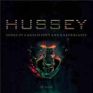 Hussey - Songs Of Candlelight And Razorblades D-LUX