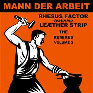 Rhesus Factor Feat. Leæther Strip - Mann Der Arbeit - The Remixes Volume 2