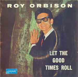 Roy Orbison - Let The Good Times Roll