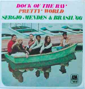 Sergio Mendes & Brasil '66 - Dock Of The Bay / Pretty World
