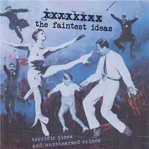 The Faintest Ideas - Terrific Times And Unrehearsed Crimes