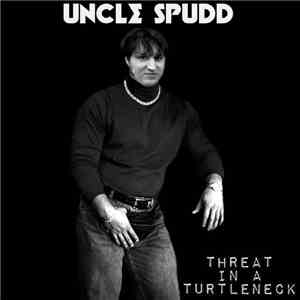 Uncle Spudd - Threat In A Turtleneck