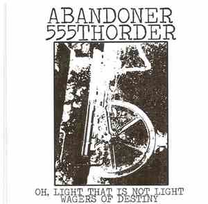 Abandoner / 555th Order - Oh, Light That Is Not Light / Wagers Of Destiny