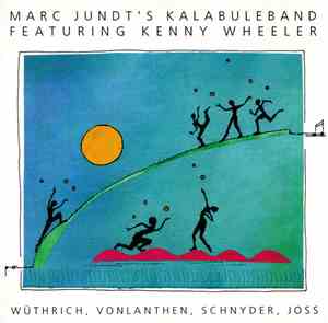 Marc Jundt's Kalabuleband Featuring Kenny Wheeler - Marc Jundt's Kalabuleba ...