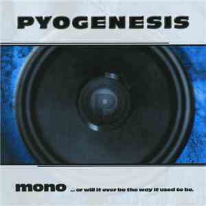 Pyogenesis - Mono...Or Will It Ever Be The Way It Used To Be