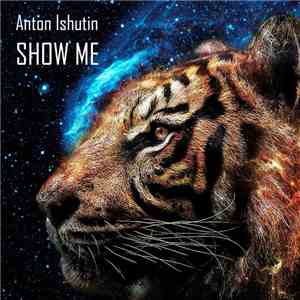Anton Ishutin - Show Me