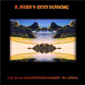 B. Ashra & Ricky Deadking - Live Für Den Alchemistischen Kongress '98 In Be ...