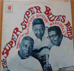 Howlin' Wolf, Muddy Waters & Bo Diddley - The Super Super Blues Band