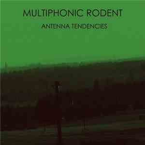 Multiphonic Rodent - Antenna Tendencies