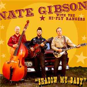 Nate Gibson With The Hi-Fly Rangers - Shadow My Baby