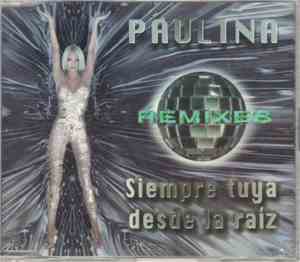 Paulina - Siempre Tuya Desde La Raiz (Remixes)