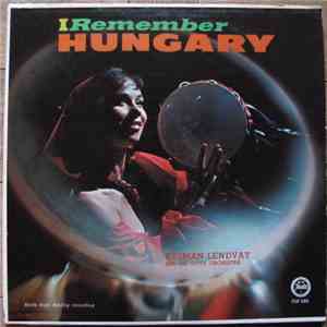 Kalman Lendvay And His Gypsy Orchestra - I Remember Hungary