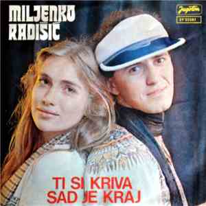 Miljenko Radišić - Ti Si Kriva / Sad Je Kraj