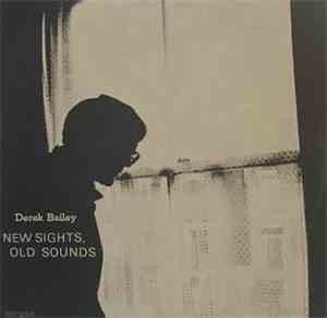 Derek Bailey - New Sights, Old Sounds / Solo Live