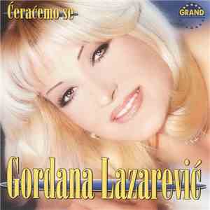 Gordana Lazarević - Ćeraćemo Se