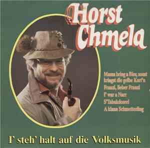 Horst Chmela - I' Steh'Halt Auf Die Volksmusik