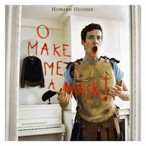 Howard Hughes  - O Make Me A Mask