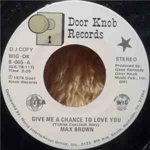 Max Brown  - Give Me A Chance To Love You