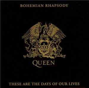 Queen - Bohemian Rhapsody / These Are The Days Of Our Lives