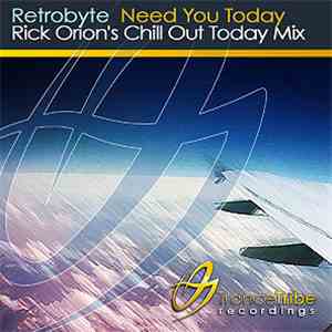 Retrobyte - Need You Today (Rick Orion's Chill Out Today Mix)