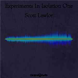 Scott Lawlor - Experiments In Isolation One