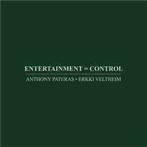 Anthony Pateras, Erkki Veltheim - Entertainment = Control
