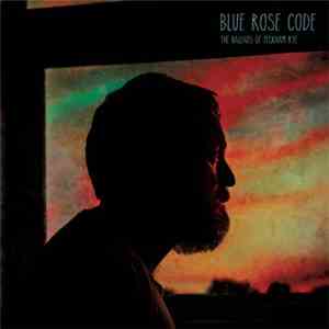Blue Rose Code - The Ballads Of Peckham Rye