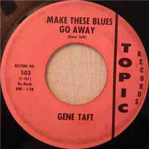 Gene Taft - Make These Blues Go Away / What My Heart Already Knows