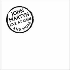 John Martyn - Live At Leeds And More