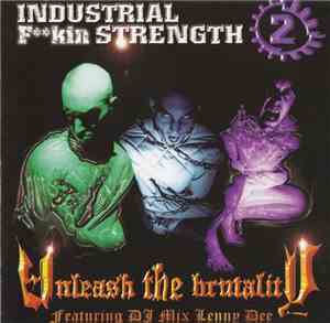 Lenny Dee - Industrial Fkin Strength 2 - Unleash The Brutality - Featuring DJ Mix Lenny Dee