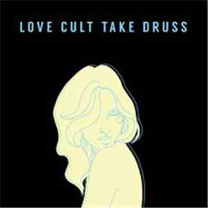Love Cult Take Druss  - Yr Problems