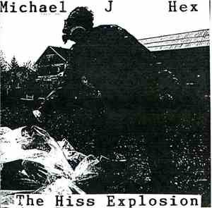 Michael J. Hex - The Hiss Explosion