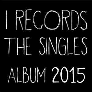 Various - I Records The Singles Album 2015 (Part 1)