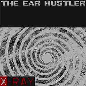 X-Ray  - The Ear Hustler