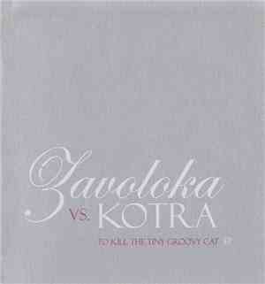 Zavoloka vs. Kotra - To Kill The Tiny Groovy Cat EP