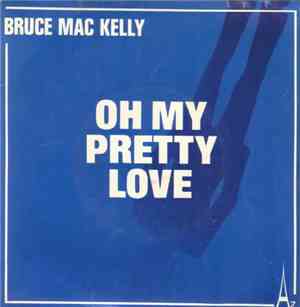 Bruce Mac Kelly - Oh My Pretty Love